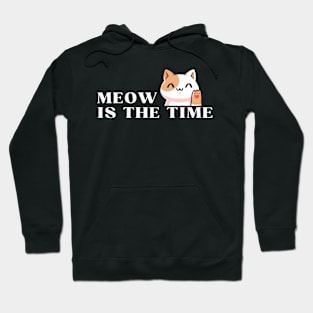 Meow is the Time" T-Shirt Hoodie